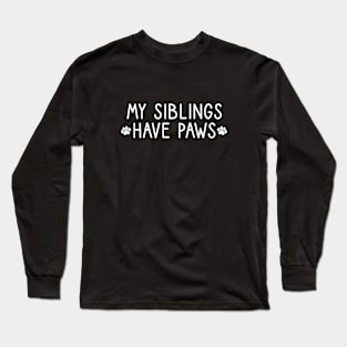 My Siblings Have Paws Long Sleeve T-Shirt